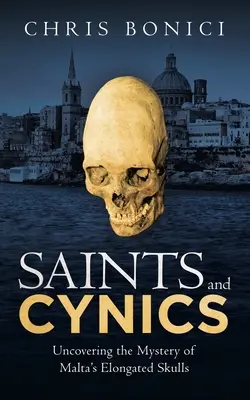 Szentek és cinikusok: A máltai hosszúkás koponyák rejtélyének feltárása - Saints and Cynics: Uncovering the Mystery of Malta's Elongated Skulls