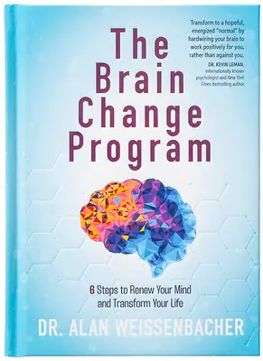 Az agyváltoztató program: 6 lépés az elméd megújításához és az életed átalakításához - The Brain Change Program: 6 Steps to Renew Your Mind and Transform Your Life