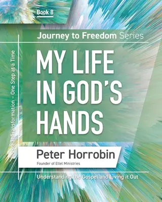 Utazás a szabadságba 8: Az életem Isten kezében - Journey To Freedom 8: My Life in God's Hands