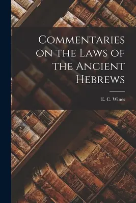 Kommentárok az ókori héberek törvényeihez - Commentaries on the Laws of the Ancient Hebrews