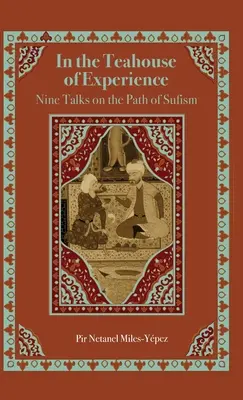 A tapasztalás teaházában: Kilenc beszélgetés a szúfizmus útjáról - In the Teahouse of Experience: Nine Talks on the Path of Sufism