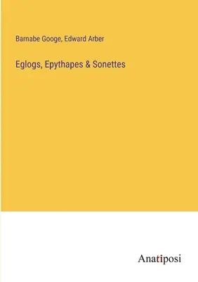 Eglogok, epythapes & Sonettes - Eglogs, Epythapes & Sonettes