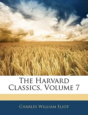 The Harvard Classics, 7. kötet - The Harvard Classics, Volume 7