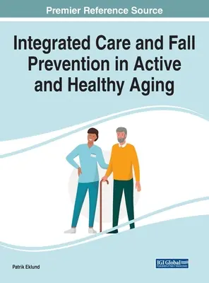 Integrált gondozás és az esések megelőzése az aktív és egészséges öregedés során - Integrated Care and Fall Prevention in Active and Healthy Aging