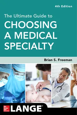 A végső útmutató az orvosi szakterület kiválasztásához, negyedik kiadás - The Ultimate Guide to Choosing a Medical Specialty, Fourth Edition