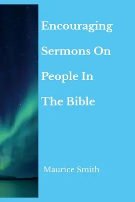 Bátorító prédikációk a bibliai emberekről - Encouraging Sermons On People In The Bible