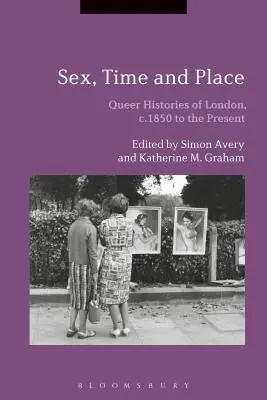 Szex, idő és hely: Queer Histories of London, 1850-től napjainkig - Sex, Time and Place: Queer Histories of London, c.1850 to the Present