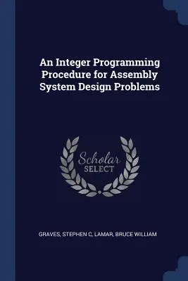 Egy egészértékű programozási eljárás az összeszerelési rendszer tervezési problémáihoz - An Integer Programming Procedure for Assembly System Design Problems