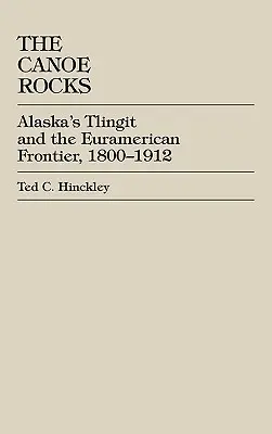 A kenu sziklák: Alaszkai Tlingitek és az euramerikai határ, 1800-1912 - The Canoe Rocks: Alaska's Tlingit and the Euramerican Frontier, 1800-1912