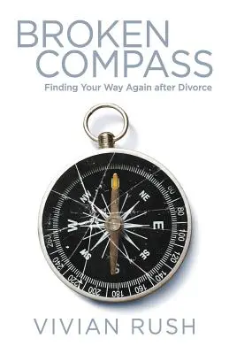 Broken Compass: Újra megtalálod az utad a válás után - Broken Compass: Finding Your Way Again after Divorce