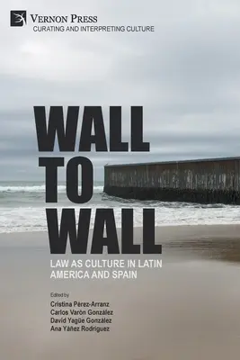 Wall to Wall: A jog mint kultúra Latin-Amerikában és Spanyolországban - Wall to Wall: Law as Culture in Latin America and Spain