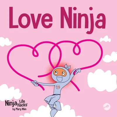 Szerelmes nindzsa: Gyerekkönyv a szerelemről - Love Ninja: A Children's Book About Love