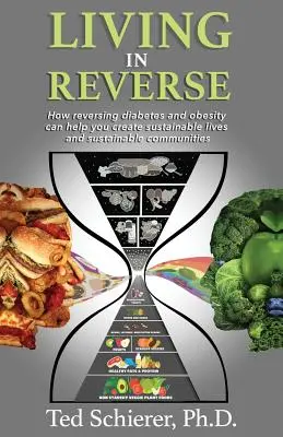 Living in Reverse: Hogyan segíthet a cukorbetegség és az elhízás visszafordítása fenntartható életet és fenntartható közösségeket teremteni - Living in Reverse: How Reversing Diabetes and Obesity Can Help You Create Sustainable Lives and Sustainable Communities