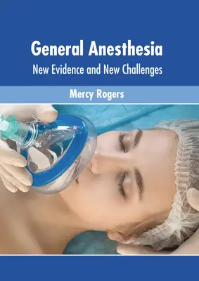 Általános érzéstelenítés: új bizonyítékok és új kihívások - General Anesthesia: New Evidence and New Challenges