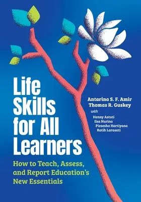 Életvezetési készségek minden tanulónak: Hogyan tanítsuk, értékeljük és számoljunk be az oktatás új alapkövetelményeiről? - Life Skills for All Learners: How to Teach, Assess, and Report Education's New Essentials