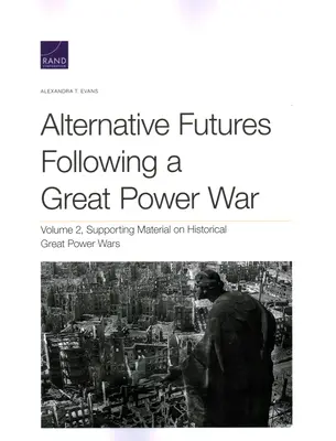 Alternatív jövőképek egy nagyhatalmi háborút követően: Segédanyag a történelmi nagyhatalmi háborúkhoz - Alternative Futures Following a Great Power War: Supporting Material on Historical Great Power Wars