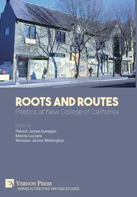 Gyökerek és utak: Kaliforniai Új Főiskola költészete - Roots And Routes: Poetics at New College of California