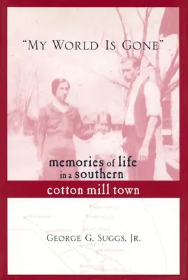 Az én világom elmúlt: Emlékek az életről egy déli pamutgyárvárosban - My World Is Gone: Memories of Life in a Southern Cotton Mill Town