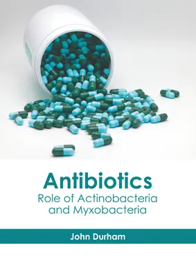 Antibiotikumok: Az aktinobaktériumok és a mioxobaktériumok szerepe - Antibiotics: Role of Actinobacteria and Myxobacteria