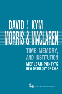 Idő, emlékezet, intézmény: Merleau-Ponty új én-ontológiája - Time, Memory, Institution: Merleau-Ponty's New Ontology of Self