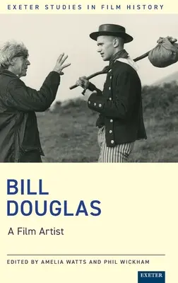 Bill Douglas: Douglas Douglas: A Film Artist - Bill Douglas: A Film Artist