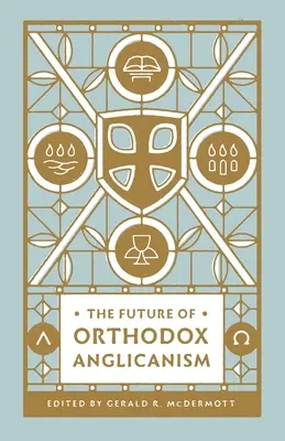 Az ortodox anglikanizmus jövője - The Future of Orthodox Anglicanism