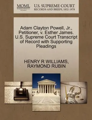 Adam Clayton Powell, Jr., kérelmező, V. Esther James. U.S. Supreme Court Transcript of Record with Supporting Pleadings (Az Egyesült Államok Legfelsőbb Bírósága) - Adam Clayton Powell, Jr., Petitioner, V. Esther James. U.S. Supreme Court Transcript of Record with Supporting Pleadings