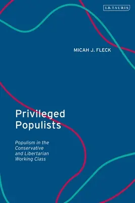 Kiváltságos populisták: Populizmus a konzervatív és libertárius munkásosztályban - Privileged Populists: Populism in the Conservative and Libertarian Working Class