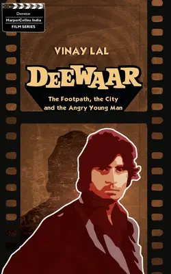 Deewar: A lábnyom, a város és a dühös fiatalember - Deewar: The Foothpath, the City and the Angry Young Man