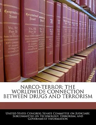 Kábítószer-terror: A kábítószer és a terrorizmus közötti világméretű kapcsolat - Narco-terror: The Worldwide Connection Between Drugs And Terrorism