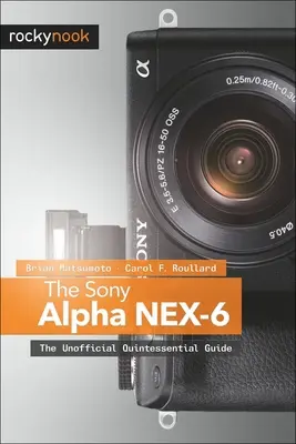 A Sony Alpha NEX-6: A nem hivatalos kvintesszenciális útmutató - The Sony Alpha NEX-6: The Unofficial Quintessential Guide