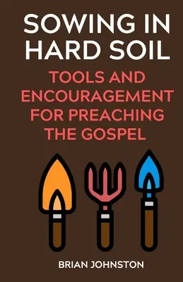 Vetés kemény talajba: Eszközök és bátorítás az evangélium hirdetésére - Sowing in Hard Soil: Tools and Encouragement for Preaching the Gospel