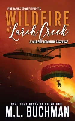 Wildfire at Larch Creek: romantické napětí o kouřovém požáru v divočině - Wildfire at Larch Creek: a wildfire smokejumper romantic suspense