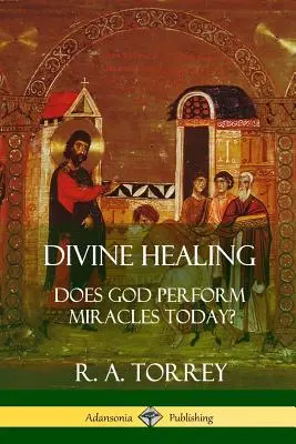 Isteni gyógyítás: Isten ma is tesz csodákat? - Divine Healing: Does God Perform Miracles Today?