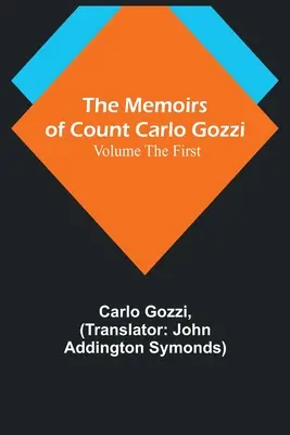 Carlo Gozzi gróf emlékiratai; első kötet - The Memoirs of Count Carlo Gozzi; Volume the First