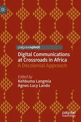 Digitális kommunikáció keresztútjain Afrikában: Egy dekolonialista megközelítés - Digital Communications at Crossroads in Africa: A Decolonial Approach