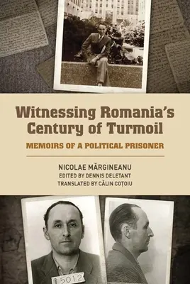 Románia évszázados zűrzavarának tanúja: Egy politikai fogoly emlékiratai - Witnessing Romania's Century of Turmoil: Memoirs of a Political Prisoner