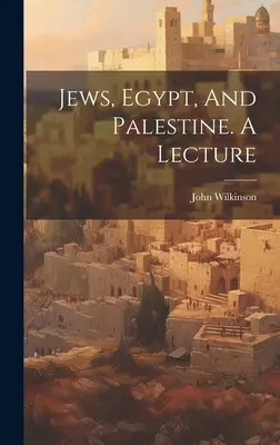 Zsidók, Egyiptom és Palesztina. Egy előadás - Jews, Egypt, And Palestine. A Lecture