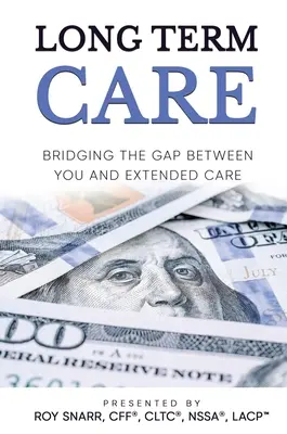 Hosszú távú gondozás: Az Ön és a kiterjesztett gondozás közötti szakadék áthidalása - Long Term Care: Bridging The Gap Between You and Extended Care