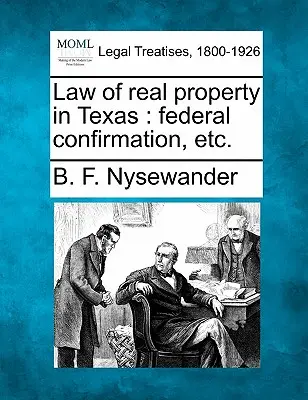 Ingatlanjog Texasban: Szövetségi megerősítés stb. - Law of Real Property in Texas: Federal Confirmation, Etc.