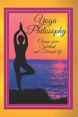 Jóga filozófia: Változtasd meg LELKI és TERRÉNÁLIS életed - Yoga Philosophy: Change your SPIRITUAL and TERRENAL life