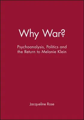 Miért háború? Pszichoanalízis, politika és a Melanie Kleinhez való visszatérés - Why War?: Psychoanalysis, Politics and the Return to Melanie Klein