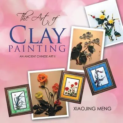 Az agyagfestészet művészete: Egy ősi kínai művészet II - The Art of Clay Painting: An Ancient Chinese Art II