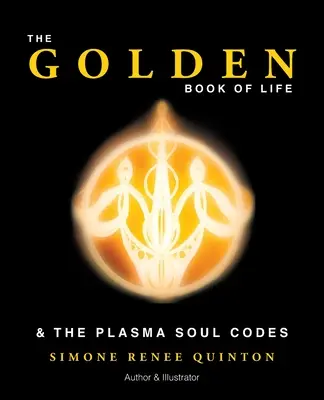 Az élet aranykönyve: & a plazmalélek kódjai - The Golden Book of Life: & the Plasma Soul Codes