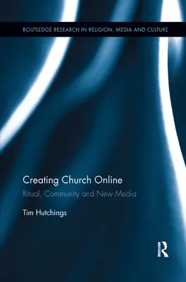 Egyházi online teremtés: Rituálé, közösség és új média - Creating Church Online: Ritual, Community and New Media