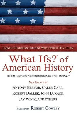 Co kdyby? z amerických dějin: Co se mohlo stát: Přední historici si představují, co se mohlo stát - What Ifs? of American History: Eminent Historians Imagine What Might Have Been
