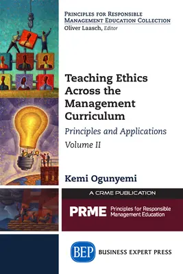 Az etika tanítása a vezetési tantervben, II. kötet: Alapelvek és alkalmazások - Teaching Ethics Across the Management Curriculum, Volume II: Principles and Applications