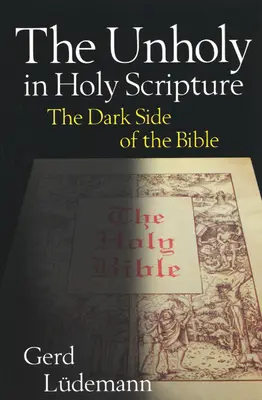 A szentségtelen a Szentírásban: A Biblia sötét oldala - The Unholy in Holy Scripture: The Dark Side of the Bible