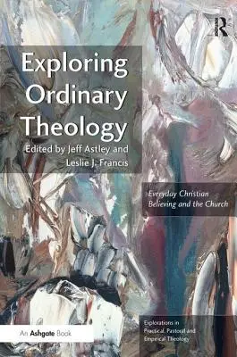 A hétköznapi teológia felfedezése: A mindennapi keresztény hit és az egyház - Exploring Ordinary Theology: Everyday Christian Believing and the Church