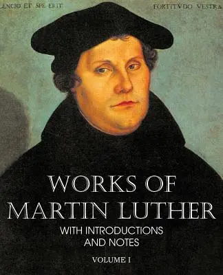 Luther Márton művei I. kötet - Works of Martin Luther Vol I